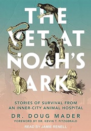 The Vet at Noah&#39;s Ark: Stories of Survival From an Inner-City Animal Hospital (Dr. Doug Mader)