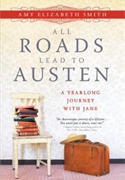 All Roads Lead to Austen: A Year-Long Journey With Jane (Smith, Amy)