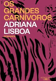 Os Grandes Carnívoros (Adriana Lisboa)