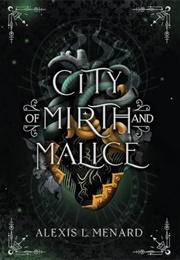 City of Mirth and Malice (Alexis L. Menard)