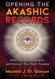 Opening the Akashic Records (Maureen J. St. Germain)