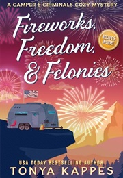 Fireworks, Freedom, &amp; Felonies (Tonya Kappes)