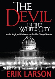 The Devil in the White City: A Saga of Magic and Murder at the Fair That Changed America (Larson, Erik)