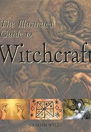 The Illustrated Guide of Witchcraft (Graham Wyley)