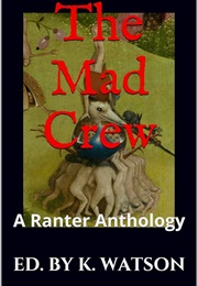 The Mad Crew: A Ranter Anthology (Kirk Watson)