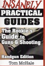 The Rookie&#39;s Guide to Guns and Shooting, Handgun Edition (Tom Mchale)