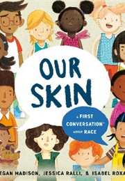 Our Skin: A First Conversation About Race (Jessica Ralli, Megan Madison, &amp; Isabel Roxas)