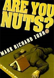 Are You Nuts? (Mark Richard Zubro)