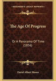 The Age of Progress; Or, a Panorama of Time (David A. Moore)