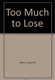 Too Much to Lose (Suzanne Rand)