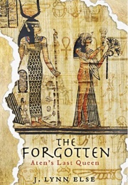 The Forgotten: Aten&#39;s Last Queen (J. Lynn Else)