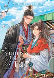 The Disabled Tyrant&#39;s Beloved Pet Fish: Canji Baojun De Zhangxin Yu Chong (Novel) Vol. 2 (Xue Shan Fei Hu)