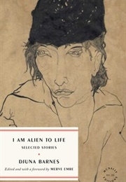 I Am Alien to Life (Djuna Barnes)