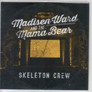 Skeleton Crew - (Madisen Ward &amp; the Mama Bear, 2015)