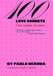 100 Love Sonnets (Pablo Neruda)