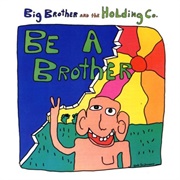 Big Brother and the Holding Company - Be a Brother