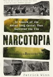 Narcotopia: In Search of the Asian Drug Cartel That Survived the CIA (Patrick Winn)