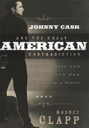 Johnny Cash and the Great American Contradiction: Christianity and the Battle for the Soul of a Nati (Rodney Clapp)