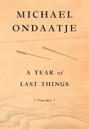 A Year of Last Things (Michael Ondaatje)