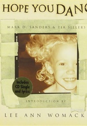 I Hope You Dance (Mark D. Sanders and Tia Sillers)