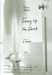 Giving Up the Ghost (Hilary Mantel)