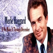 Merle Haggard, &quot;If We Make It Through December&quot;