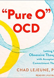 &quot;Pure O&quot; OCD (Chad Lejeune)