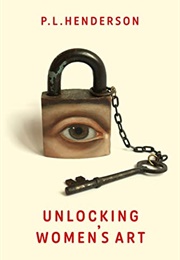 Unlocking Women&#39;s Art (P.L. Henderson)