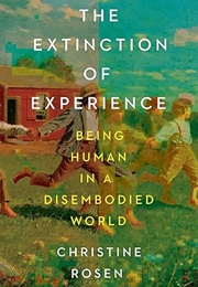 The Extinction of Experience (Christine Rosen)