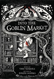 Into the Goblin Market (Vikki Vansickle)