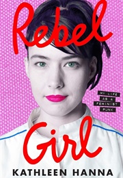 Rebel Girl My Life as a Feminist Punk (Kathleen Hanna)
