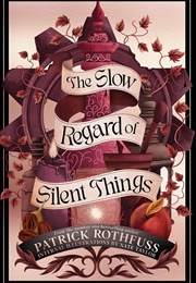 The Slow Regard of Silent Things (Patrick Rothfuss)