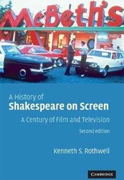 A History of Shakespeare on Screen: A Century of Film and Television (Kenneth S. Rothwell)