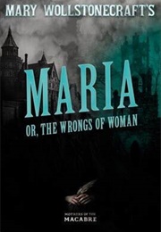 Maria Or, the Wrongs of Woman (Mary Wollstonecraft Shelley)