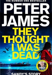 They Thought I Was Dead (Peter James)