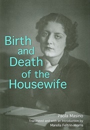 Birth and Death of the Housewife (Paola Masino)