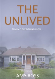 The Unlived: Family Is Everything, Until... (Amy Ross)