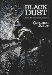 Black Dust &amp; Other Tales of Interrupted Childhood (Graham Joyce)