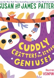 Cuddly Critters for Little Geniuses (Susan and James Patterson)