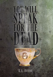 You Will Speak for the Dead (R. A. Busby)