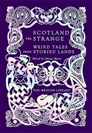 Scotland the Strange: Weird Tales From Storied Lands (Johnny Mains (Ed.))