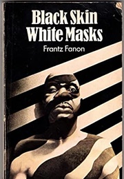 Black Skin, White Masks (Frantz Fanon)