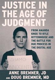 Justice in the Age of Judgement: From Amanda Knox to Kyle Rittenhouse and the Battle for Due Process (Anne Bremner)