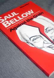 Saul Bellow Against the Grain (Ellen Pifer)