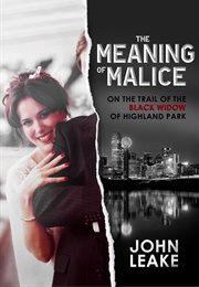 The Meaning of Malice: On the Trail of the Black Widow of Highland Park (John Leake)