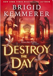 Destroy the Day (Brigid Kemmerer)