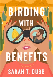 Birding With Benefits (Sarah T. Dubb)