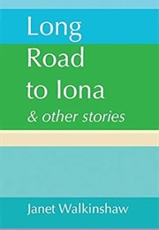 Long Road to Iona &amp; Other Stories (Janet Walkinshaw)