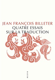 Quatre Essais Sur La Traduction (Jean-François Billeter)