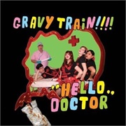 Hello Doctor - Gravy Train!!!